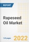 Rapeseed Oil Market Outlook to 2030 - A Roadmap to Market Opportunities, Strategies, Trends, Companies, and Forecasts by Type, Application, Companies, Countries - Product Image