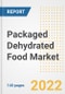 Packaged Dehydrated Food Market Outlook to 2030 - A Roadmap to Market Opportunities, Strategies, Trends, Companies, and Forecasts by Type, Application, Companies, Countries - Product Image