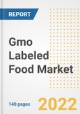 Gmo Labeled Food Market Outlook to 2030 - A Roadmap to Market Opportunities, Strategies, Trends, Companies, and Forecasts by Type, Application, Companies, Countries- Product Image