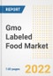 Gmo Labeled Food Market Outlook to 2030 - A Roadmap to Market Opportunities, Strategies, Trends, Companies, and Forecasts by Type, Application, Companies, Countries - Product Thumbnail Image