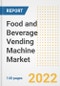 Food and Beverage Vending Machine Market Outlook to 2030 - A Roadmap to Market Opportunities, Strategies, Trends, Companies, and Forecasts by Type, Application, Companies, Countries - Product Image