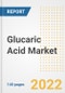 Glucaric Acid Market Outlook to 2030 - A Roadmap to Market Opportunities, Strategies, Trends, Companies, and Forecasts by Type, Application, Companies, Countries - Product Image