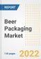 Beer Packaging Market Outlook to 2030 - A Roadmap to Market Opportunities, Strategies, Trends, Companies, and Forecasts by Type, Application, Companies, Countries - Product Image