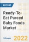 Ready-To-Eat Pureed Baby Foods Market Outlook to 2030 - A Roadmap to Market Opportunities, Strategies, Trends, Companies, and Forecasts by Type, Application, Companies, Countries - Product Image