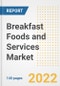 Breakfast Foods and Services Market Outlook to 2030 - A Roadmap to Market Opportunities, Strategies, Trends, Companies, and Forecasts by Type, Application, Companies, Countries - Product Image