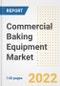 Commercial Baking Equipment Market Outlook to 2030 - A Roadmap to Market Opportunities, Strategies, Trends, Companies, and Forecasts by Type, Application, Companies, Countries - Product Image