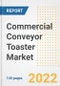 Commercial Conveyor Toaster Market Outlook to 2030 - A Roadmap to Market Opportunities, Strategies, Trends, Companies, and Forecasts by Type, Application, Companies, Countries - Product Image