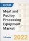 Meat and Poultry Processing Equipment Market Outlook to 2030 - A Roadmap to Market Opportunities, Strategies, Trends, Companies, and Forecasts by Type, Application, Companies, Countries - Product Image