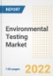 Environmental Testing Market Outlook to 2030 - A Roadmap to Market Opportunities, Strategies, Trends, Companies, and Forecasts by Type, Application, Companies, Countries - Product Image