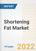 Shortening Fat Market Outlook to 2030 - A Roadmap to Market Opportunities, Strategies, Trends, Companies, and Forecasts by Type, Application, Companies, Countries- Product Image