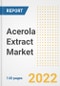 Acerola Extract Market Outlook to 2030 - A Roadmap to Market Opportunities, Strategies, Trends, Companies, and Forecasts by Type, Application, Companies, Countries - Product Image