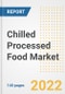 Chilled Processed Food Market Outlook to 2030 - A Roadmap to Market Opportunities, Strategies, Trends, Companies, and Forecasts by Type, Application, Companies, Countries - Product Image
