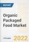 Organic Packaged Food Market Outlook to 2030 - A Roadmap to Market Opportunities, Strategies, Trends, Companies, and Forecasts by Type, Application, Companies, Countries - Product Image
