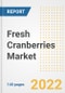 Fresh Cranberries Market Outlook to 2030 - A Roadmap to Market Opportunities, Strategies, Trends, Companies, and Forecasts by Type, Application, Companies, Countries - Product Image