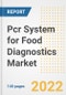 Pcr System for Food Diagnostics Market Outlook to 2030 - A Roadmap to Market Opportunities, Strategies, Trends, Companies, and Forecasts by Type, Application, Companies, Countries - Product Image