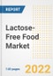 Lactose-Free Food Market Outlook to 2030 - A Roadmap to Market Opportunities, Strategies, Trends, Companies, and Forecasts by Type, Application, Companies, Countries - Product Image