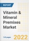 Vitamin & Mineral Premixes Market Outlook to 2030 - A Roadmap to Market Opportunities, Strategies, Trends, Companies, and Forecasts by Type, Application, Companies, Countries - Product Image