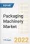 Packaging Machinery Market Outlook to 2030 - A Roadmap to Market Opportunities, Strategies, Trends, Companies, and Forecasts by Type, Application, Companies, Countries - Product Image