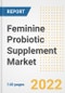 Feminine Probiotic Supplement Market Outlook to 2030 - A Roadmap to Market Opportunities, Strategies, Trends, Companies, and Forecasts by Type, Application, Companies, Countries - Product Image