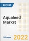 Aquafeed Market Outlook to 2030 - A Roadmap to Market Opportunities, Strategies, Trends, Companies, and Forecasts by Type, Application, Companies, Countries - Product Image