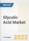 Glycolic Acid Market Outlook to 2030 - A Roadmap to Market Opportunities, Strategies, Trends, Companies, and Forecasts by Type, Application, Companies, Countries - Product Image