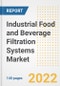 Industrial Food and Beverage Filtration Systems Market Outlook to 2030 - A Roadmap to Market Opportunities, Strategies, Trends, Companies, and Forecasts by Type, Application, Companies, Countries - Product Image