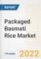 Packaged Basmati Rice Market Outlook to 2030 - A Roadmap to Market Opportunities, Strategies, Trends, Companies, and Forecasts by Type, Application, Companies, Countries - Product Image