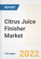 Citrus Juice Finisher Market Outlook to 2030 - A Roadmap to Market Opportunities, Strategies, Trends, Companies, and Forecasts by Type, Application, Companies, Countries - Product Image
