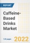 Caffeine-Based Drinks Market Outlook to 2030 - A Roadmap to Market Opportunities, Strategies, Trends, Companies, and Forecasts by Type, Application, Companies, Countries - Product Image