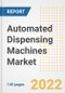 Automated Dispensing Machines Market Outlook to 2030 - A Roadmap to Market Opportunities, Strategies, Trends, Companies, and Forecasts by Type, Application, Companies, Countries - Product Image