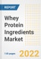 Whey Protein Ingredients Market Outlook to 2030 - A Roadmap to Market Opportunities, Strategies, Trends, Companies, and Forecasts by Type, Application, Companies, Countries - Product Image