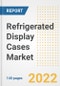 Refrigerated Display Cases Market Outlook to 2030 - A Roadmap to Market Opportunities, Strategies, Trends, Companies, and Forecasts by Type, Application, Companies, Countries - Product Image