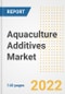 Aquaculture Additives Market Outlook to 2030 - A Roadmap to Market Opportunities, Strategies, Trends, Companies, and Forecasts by Type, Application, Companies, Countries - Product Image