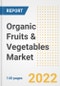 Organic Fruits & Vegetables Market Outlook to 2030 - A Roadmap to Market Opportunities, Strategies, Trends, Companies, and Forecasts by Type, Application, Companies, Countries - Product Image