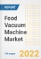 Food Vacuum Machine Market Outlook to 2030 - A Roadmap to Market Opportunities, Strategies, Trends, Companies, and Forecasts by Type, Application, Companies, Countries - Product Image