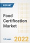 Food Certification Market Outlook to 2030 - A Roadmap to Market Opportunities, Strategies, Trends, Companies, and Forecasts by Type, Application, Companies, Countries - Product Image