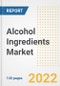 Alcohol Ingredients Market Outlook to 2030 - A Roadmap to Market Opportunities, Strategies, Trends, Companies, and Forecasts by Type, Application, Companies, Countries - Product Image