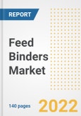 Feed Binders Market Outlook to 2030 - A Roadmap to Market Opportunities, Strategies, Trends, Companies, and Forecasts by Type, Application, Companies, Countries- Product Image