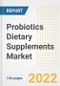 Probiotics Dietary Supplements Market Outlook to 2030 - A Roadmap to Market Opportunities, Strategies, Trends, Companies, and Forecasts by Type, Application, Companies, Countries - Product Image