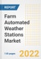 Farm Automated Weather Stations Market Outlook to 2030 - A Roadmap to Market Opportunities, Strategies, Trends, Companies, and Forecasts by Type, Application, Companies, Countries - Product Image