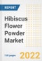 Hibiscus Flower Powder Market Outlook to 2030 - A Roadmap to Market Opportunities, Strategies, Trends, Companies, and Forecasts by Type, Application, Companies, Countries - Product Image