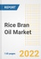 Rice Bran Oil Market Outlook to 2030 - A Roadmap to Market Opportunities, Strategies, Trends, Companies, and Forecasts by Type, Application, Companies, Countries - Product Image