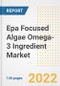 EPA Focused Algae Omega-3 Ingredient Market Outlook to 2030 - A Roadmap to Market Opportunities, Strategies, Trends, Companies, and Forecasts by Type, Application, Companies, Countries - Product Image