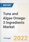 Tuna and Algae Omega-3 Ingredients Market Outlook to 2030 - A Roadmap to Market Opportunities, Strategies, Trends, Companies, and Forecasts by Type, Application, Companies, Countries - Product Image