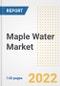 Maple Water Market Outlook to 2030 - A Roadmap to Market Opportunities, Strategies, Trends, Companies, and Forecasts by Type, Application, Companies, Countries - Product Image