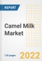 Camel Milk Market Outlook to 2030 - A Roadmap to Market Opportunities, Strategies, Trends, Companies, and Forecasts by Type, Application, Companies, Countries - Product Image