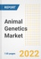Animal Genetics Market Outlook to 2030 - A Roadmap to Market Opportunities, Strategies, Trends, Companies, and Forecasts by Type, Application, Companies, Countries - Product Image