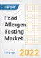 Food Allergen Testing Market Outlook to 2030 - A Roadmap to Market Opportunities, Strategies, Trends, Companies, and Forecasts by Type, Application, Companies, Countries - Product Image
