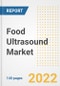 Food Ultrasound Market Outlook to 2030 - A Roadmap to Market Opportunities, Strategies, Trends, Companies, and Forecasts by Type, Application, Companies, Countries - Product Image