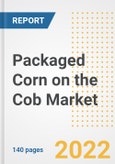 Packaged Corn on the Cob Market Outlook to 2030 - A Roadmap to Market Opportunities, Strategies, Trends, Companies, and Forecasts by Type, Application, Companies, Countries- Product Image